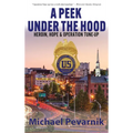 A Peek Under the Hood: Heroin, Hope, and Operation Tune-Up - Hardcover