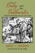 The Baby and the Bathwater: Aspiration and Reality in the Life of the Church - Paperback