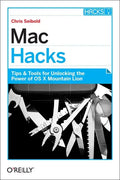 Mac Hacks: Tips & Tools for Unlocking the Power of OS X - Paperback