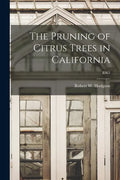 The Pruning of Citrus Trees in California; B363 - Paperback