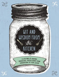 Wit and Wisdom from the Kitchen: A Lifetime of Cooking Knowledge, Passed Down from Generations of Food Lovers - Hardcover
