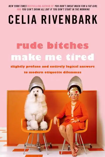 Rude Bitches Make Me Tired: Slightly Profane and Entirely Logical Answers to Modern Etiquette Dilemmas - Paperback