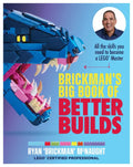 Brickman's Big Book of Better Builds: All the Skills You Need to Become a Lego(r) Master - Paperback
