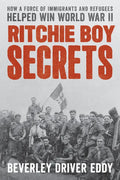 Ritchie Boy Secrets: How a Force of Immigrants and Refugees Helped Win World War II - Hardcover