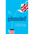 Gobsmacked!: The British Invasion of American English - Hardcover