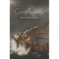 Cross-Training: An exploration in thirteen fits of the "hidden years" of Yeshua Natzrati - Paperback