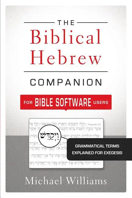 The Biblical Hebrew Companion for Bible Software Users: Grammatical Terms Explained for Exegesis - Paperback
