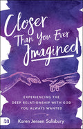 Closer Than You Ever Imagined: Experiencing the Deep Relationship with God You Always Wanted - Paperback