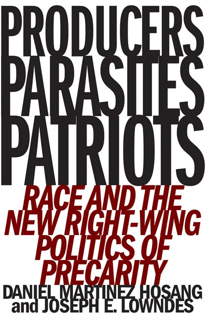 Producers, Parasites, Patriots: Race and the New Right-Wing Politics of Precarity - Paperback