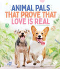 Animal Pals That Prove That Love Is Real - Hardcover