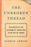 The Unbroken Thread: Discovering the Wisdom of Tradition in an Age of Chaos - Hardcover