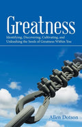 Greatness: Identifying, Discovering, Cultivating, and Unleashing the Seeds of Greatness Within You - Paperback