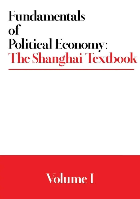 Fundamentals of Political Economy: The Shanghai Textbook - Volume 1 - Paperback