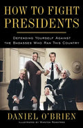 How to Fight Presidents: Defending Yourself Against the Badasses Who Ran This Country - Paperback