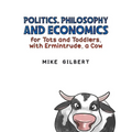 Politics, Philosophy and Economics for Tots and Toddlers, with Ermintrude, a Cow - Paperback