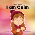 With Jesus I am Calm: A Christian children's book to teach kids about the peace of God; for anger management, emotional regulation, social e - Paperback