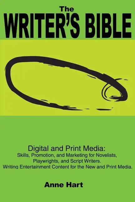 The Writer's Bible: Digital and Print Media: Skills, Promotion, and Marketing for Novelists, Playwrights, and Script Writers. Writing Ente - Paperback
