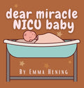 Dear Miracle NICU Baby - Hardcover