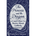 The Princess and the Dragon and Other Stories About Unlikely Heroes - Paperback