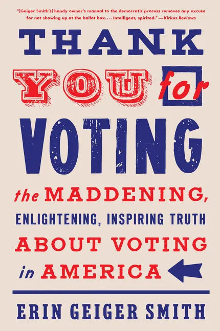 Thank You for Voting: The Maddening, Enlightening, Inspiring Truth about Voting in America - Paperback