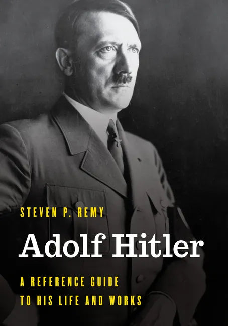 Adolf Hitler: A Reference Guide to His Life and Works - Hardcover