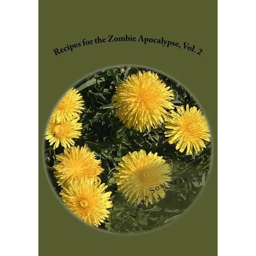 Recipes for the Zombie Apocalypse, Vol. 2: Cooking With Foraged Foods - Paperback