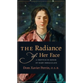 The Radiance of Her Face: A Triptych in Honor of Mary Immaculate - Hardcover