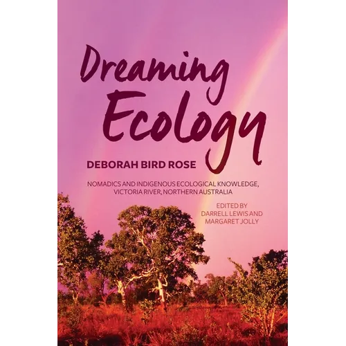 Dreaming Ecology: Nomadics and Indigenous Ecological Knowledge, Victoria River, Northern Australia - Paperback