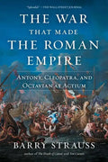The War That Made the Roman Empire: Antony, Cleopatra, and Octavian at Actium - Paperback