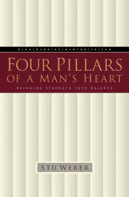 Four Pillars of a Man's Heart: Bringing Strength Into Balance - Paperback
