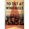 To Tilt at Windmills: A Memoir of the Spanish Civil War - Paperback