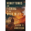 Honkytonks and Fishing in the Wild West - Paperback
