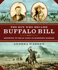The Boy Who Became Buffalo Bill: Growing Up Billy Cody in Bleeding Kansas - Paperback