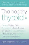 The Healthy Thyroid: What You Can Do to Prevent and Alleviate Thyroid Imbalance - Paperback