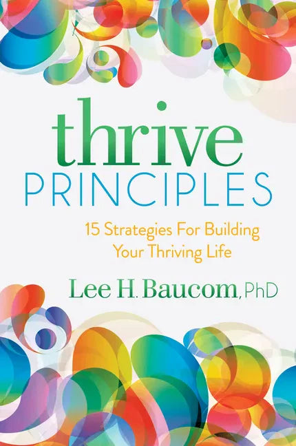 Thrive Principles: 15 Strategies for Building Your Thriving Life - Paperback