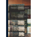 Field Genealogy; Being the Record of All the Field Family in America, Whose Ancestors Were in This Country Prior to 1700; Volume II - Paperback