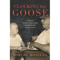 Clocking the Goose: A memoir of short stories about growing - Paperback