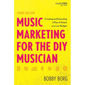 Music Marketing for the DIY Musician: Creating and Executing a Plan of Attack on a Low Budget - Hardcover