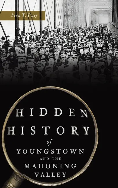 Hidden History of Youngstown and the Mahoning Valley - Hardcover