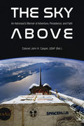 The Sky Above: An Astronaut's Memoir of Adventure, Persistence, and Faith - Hardcover