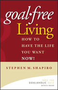 Goal-Free Living: How to Have the Life You Want Now! - Hardcover