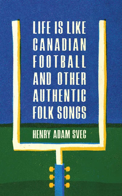 Life Is Like Canadian Football and Other Authentic Folk Songs - Paperback