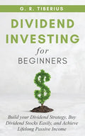 Dividend Investing for Beginners: Build your Dividend Strategy, Buy Dividend Stocks Easily, and Achieve Lifelong Passive Income - Paperback