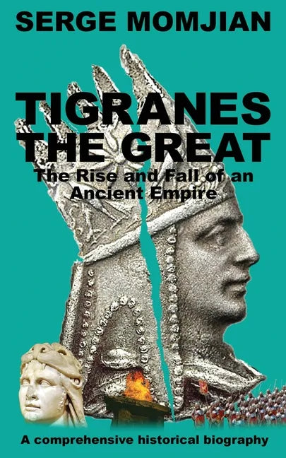Tigranes the Great: The Rise and Fall of an Ancient Empire - Paperback
