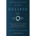 The Eclipse of God: Our Nation's Disastrous Search for a More Inclusive Deity (and What We Must Do about It) - Paperback