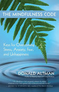 The Mindfulness Code: Keys for Overcoming Stress, Anxiety, Fear, and Unhappiness - Paperback
