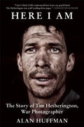 Here I Am: The Story of Tim Hetherington, War Photographer - Paperback