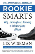 Rookie Smarts: Why Learning Beats Knowing in the New Game of Work - Hardcover