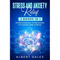 STRESS and ANXIETY Relief: 2 Books in 1, Overthinking, Strategies to Overcome Stress - Paperback