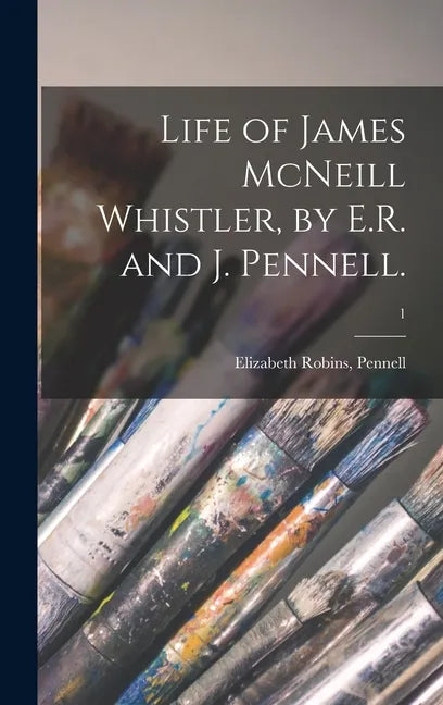Life of James McNeill Whistler, by E.R. and J. Pennell.; 1 - Hardcover